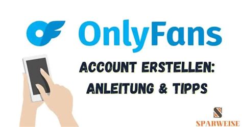 only fans anleitung|OnlyFans Account erstellen: Schritt für Schritt Anleitung